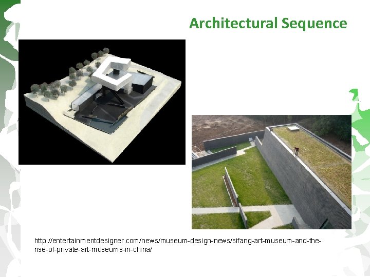 Architectural Sequence http: //entertainmentdesigner. com/news/museum-design-news/sifang-art-museum-and-therise-of-private-art-museums-in-china/ 