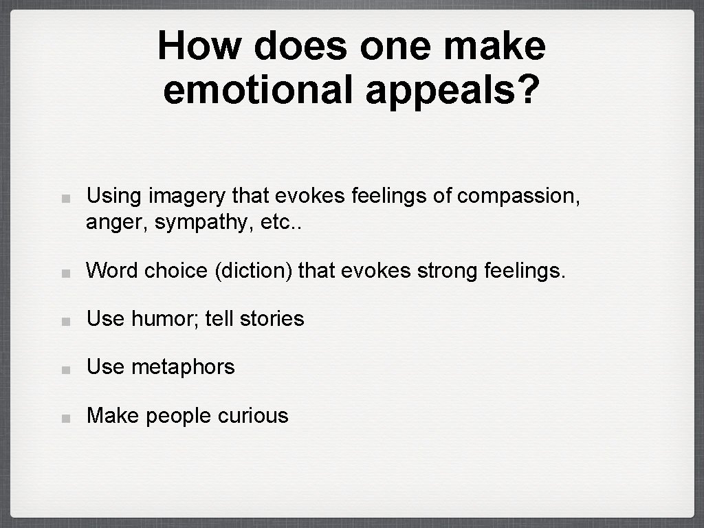 How does one make emotional appeals? Using imagery that evokes feelings of compassion, anger,