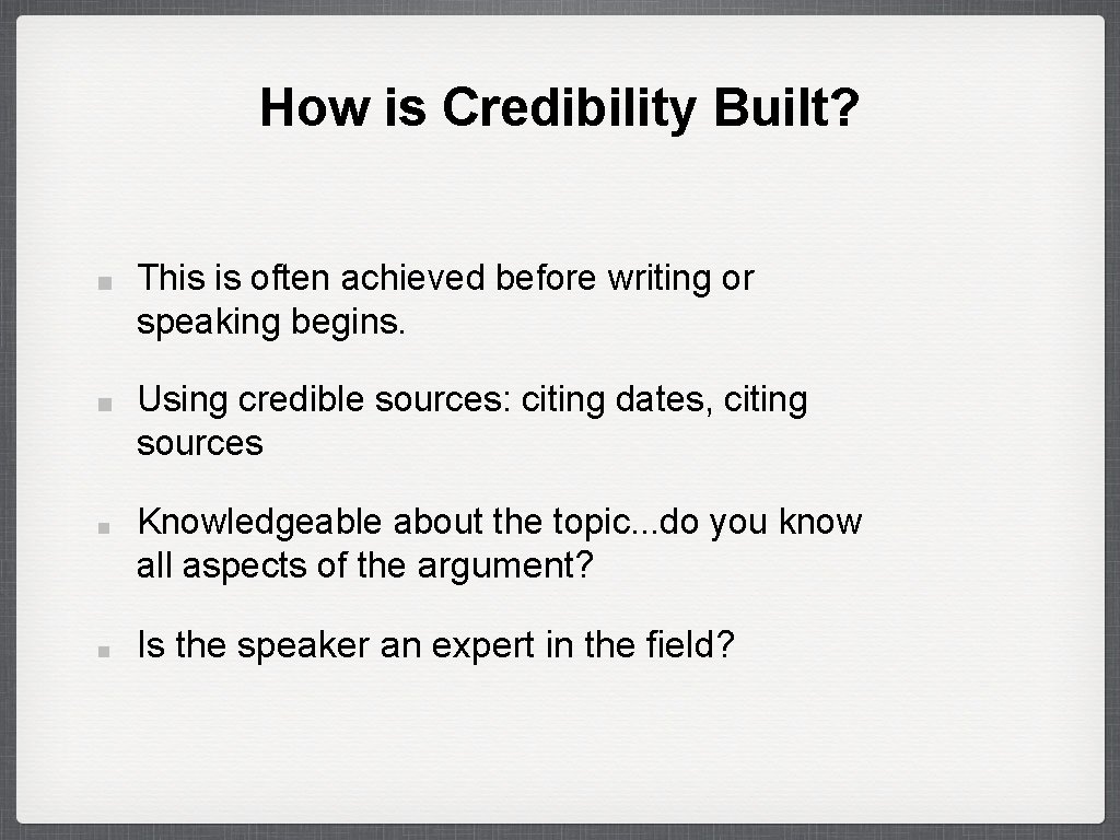 How is Credibility Built? This is often achieved before writing or speaking begins. Using