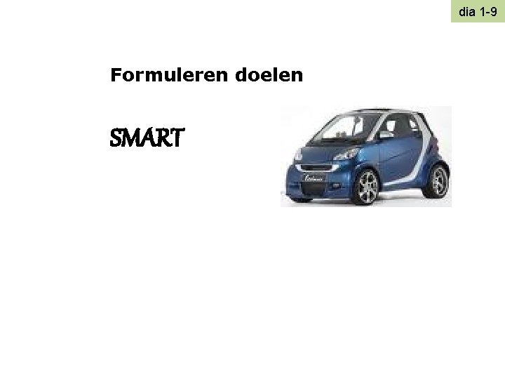 dia 1 -9 Formuleren doelen SMART 