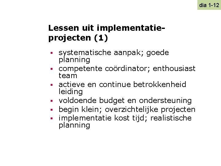 dia 1 -12 Lessen uit implementatieprojecten (1) § § § systematische aanpak; goede planning