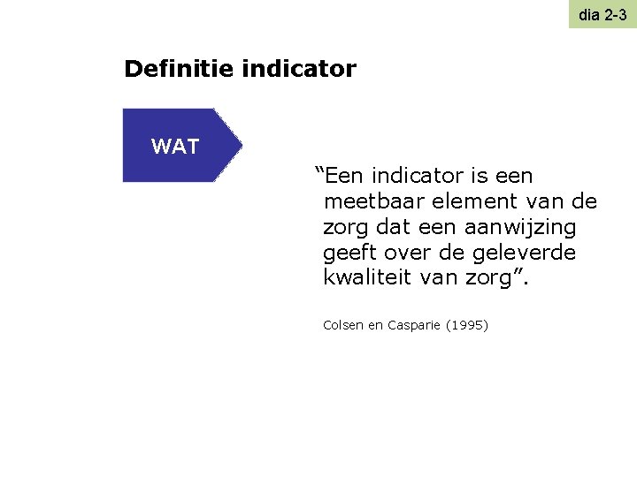 dia 2 -3 Definitie indicator WAT “Een indicator is een meetbaar element van de