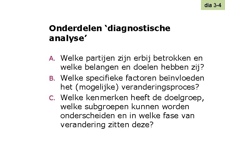 dia 3 -4 Onderdelen ‘diagnostische analyse’ Welke partijen zijn erbij betrokken en welke belangen