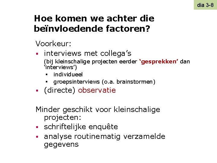 dia 3 -8 Hoe komen we achter die beïnvloedende factoren? Voorkeur: § interviews met