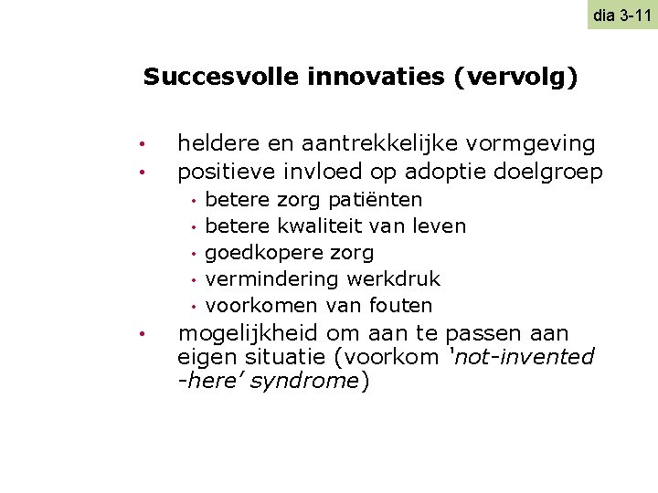 dia 3 -11 Succesvolle innovaties (vervolg) • • heldere en aantrekkelijke vormgeving positieve invloed