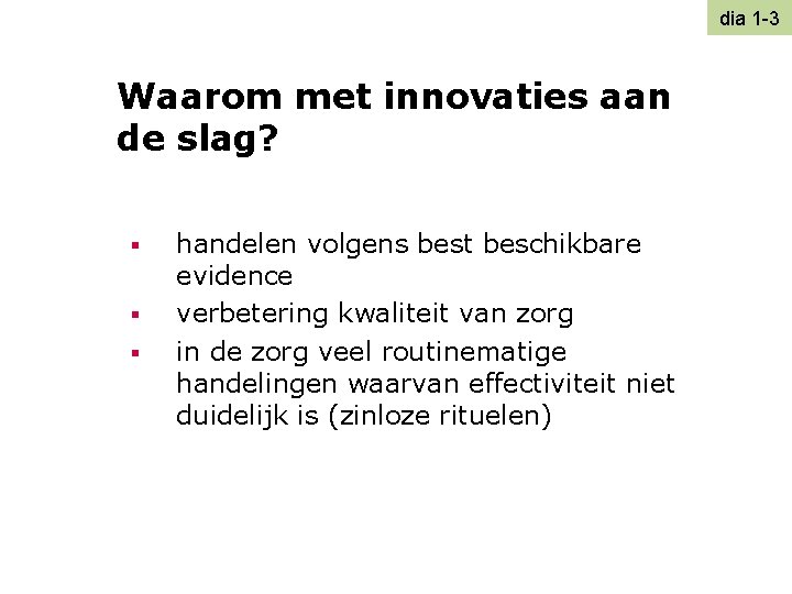 dia 1 -3 Waarom met innovaties aan de slag? § § § handelen volgens
