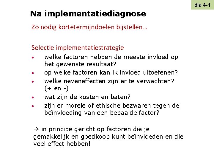 dia 4 -1 Na implementatiediagnose Zo nodig kortetermijndoelen bijstellen… Selectie implementatiestrategie • • •
