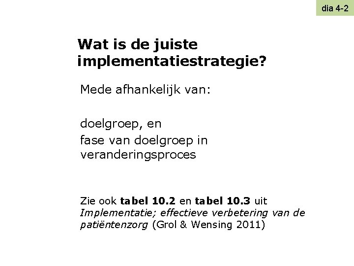 dia 4 -2 Wat is de juiste implementatiestrategie? Mede afhankelijk van: doelgroep, en fase