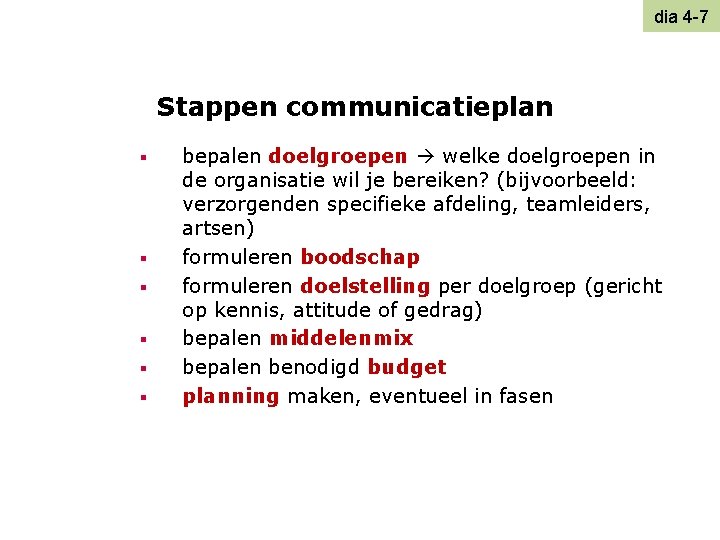 dia 4 -7 Stappen communicatieplan § § § bepalen doelgroepen welke doelgroepen in de