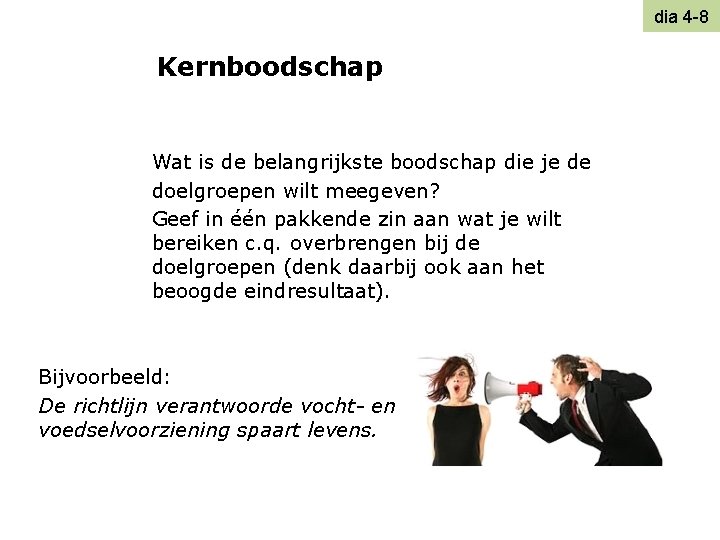 dia 4 -8 Kernboodschap Wat is de belangrijkste boodschap die je de doelgroepen wilt