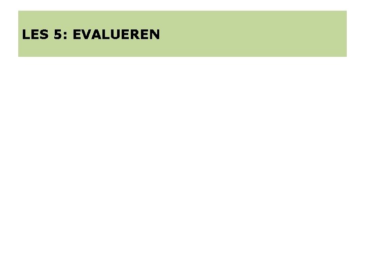 LES 5: EVALUEREN 