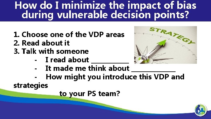 How do I minimize the impact of bias during vulnerable decision points? 1. Choose