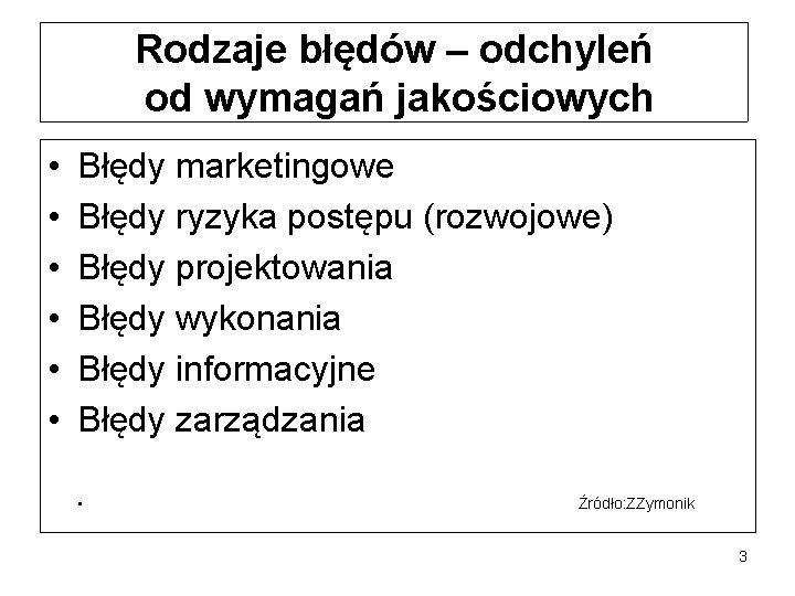 Rodzaje błędów – odchyleń od wymagań jakościowych • • • Błędy marketingowe Błędy ryzyka