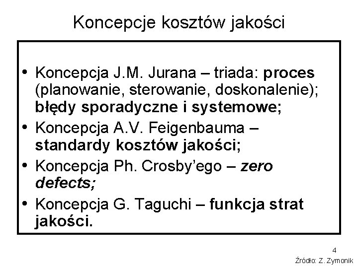 Koncepcje kosztów jakości • Koncepcja J. M. Jurana – triada: proces (planowanie, sterowanie, doskonalenie);