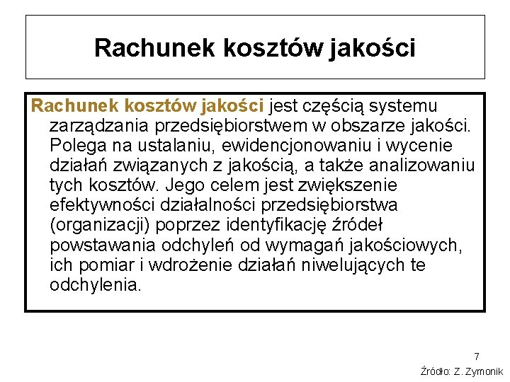 Rachunek kosztów jakości jest częścią systemu zarządzania przedsiębiorstwem w obszarze jakości. Polega na ustalaniu,