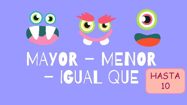 MAYOR – MENOR HASTA – IGUAL QUE 10 