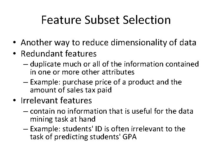 Feature Subset Selection • Another way to reduce dimensionality of data • Redundant features