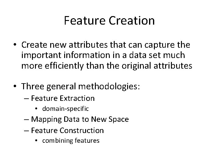 Feature Creation • Create new attributes that can capture the important information in a