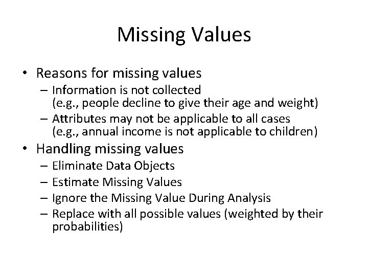 Missing Values • Reasons for missing values – Information is not collected (e. g.