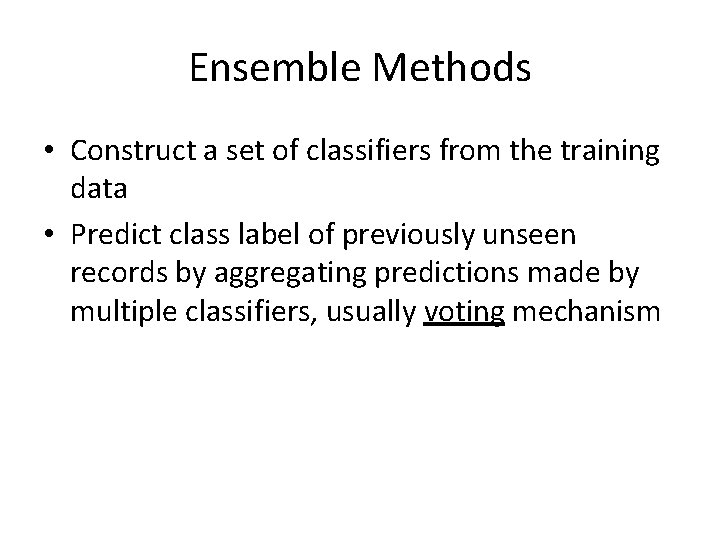 Ensemble Methods • Construct a set of classifiers from the training data • Predict