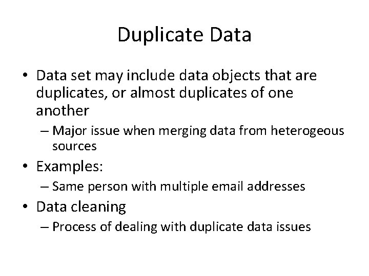 Duplicate Data • Data set may include data objects that are duplicates, or almost