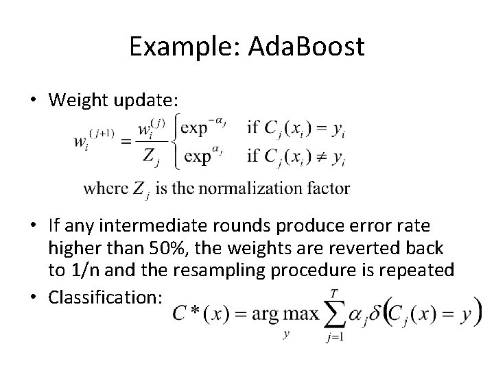 Example: Ada. Boost • Weight update: • If any intermediate rounds produce error rate