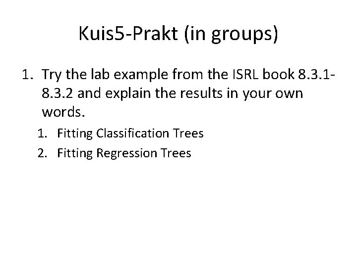 Kuis 5 -Prakt (in groups) 1. Try the lab example from the ISRL book