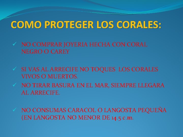 COMO PROTEGER LOS CORALES: ü NO COMPRAR JOYERIA HECHA CON CORAL NEGRO O CAREY