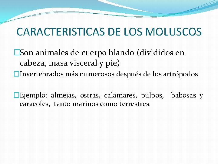 CARACTERISTICAS DE LOS MOLUSCOS �Son animales de cuerpo blando (divididos en cabeza, masa visceral