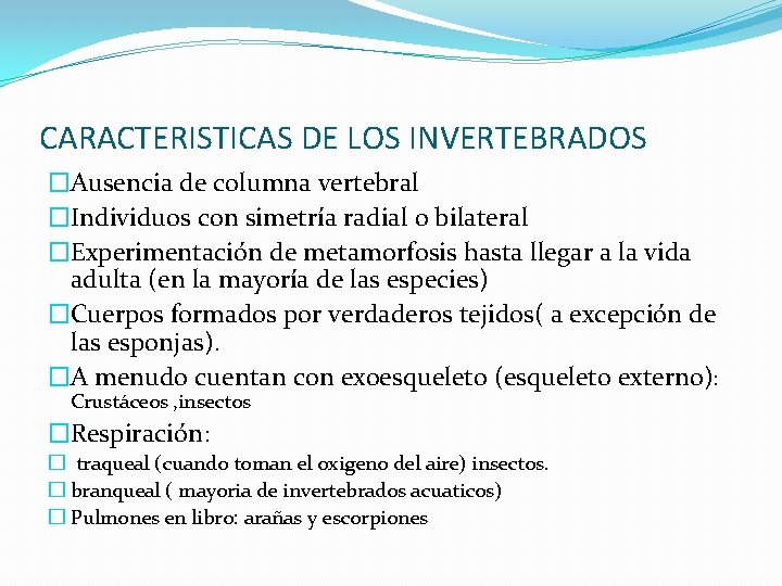 CARACTERISTICAS DE LOS INVERTEBRADOS �Ausencia de columna vertebral �Individuos con simetría radial o bilateral