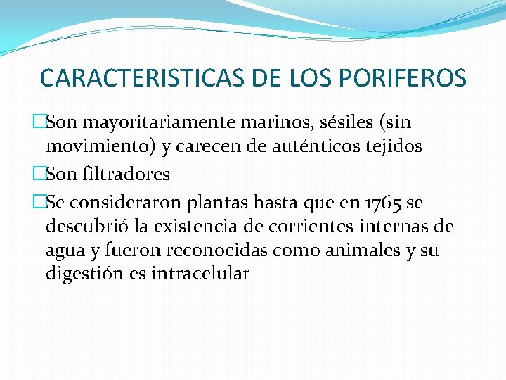 CARACTERISTICAS DE LOS PORIFEROS �Son mayoritariamente marinos, sésiles (sin movimiento) y carecen de auténticos