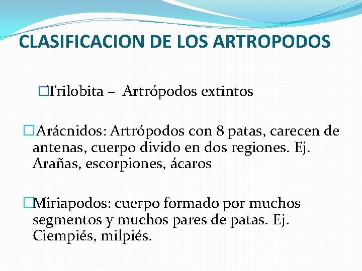 CLASIFICACION DE LOS ARTROPODOS �Trilobita – Artrópodos extintos �Arácnidos: Artrópodos con 8 patas, carecen