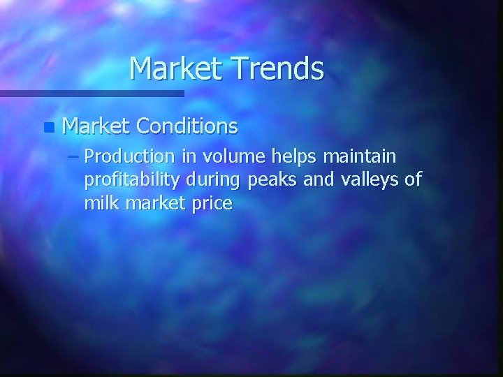 Market Trends n Market Conditions – Production in volume helps maintain profitability during peaks