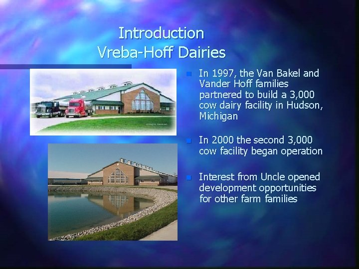 Introduction Vreba-Hoff Dairies n In 1997, the Van Bakel and Vander Hoff families partnered