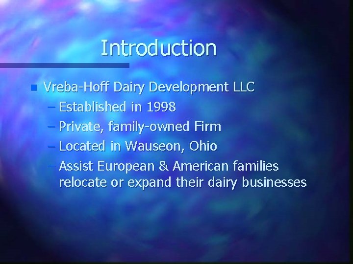 Introduction n Vreba-Hoff Dairy Development LLC – Established in 1998 – Private, family-owned Firm