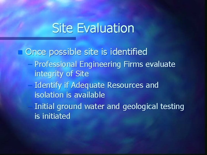 Site Evaluation n Once possible site is identified – Professional Engineering Firms evaluate integrity