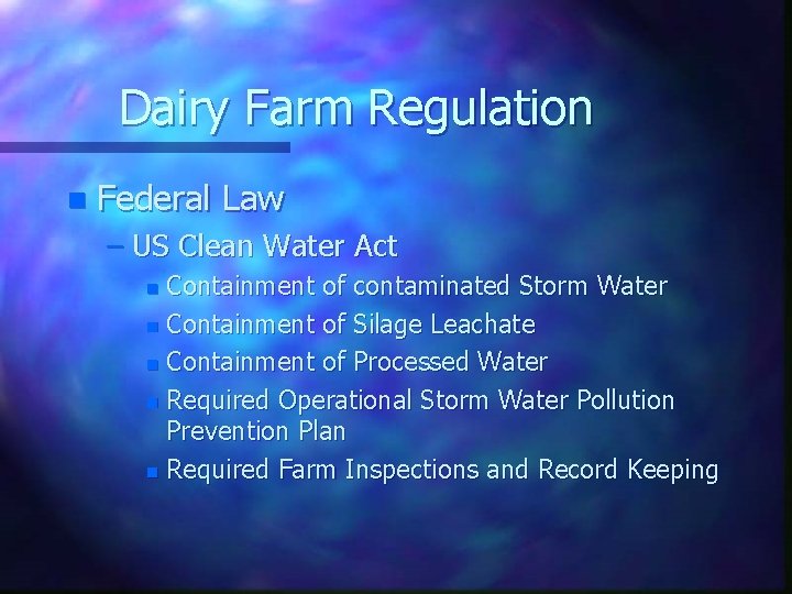 Dairy Farm Regulation n Federal Law – US Clean Water Act Containment of contaminated
