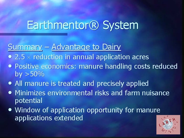 Earthmentor® System Summary – Advantage to Dairy • 2. 5 reduction in annual application