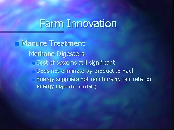 Farm Innovation n Manure Treatment – Methane Digesters Cost of systems still significant n