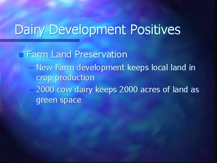 Dairy Development Positives n Farm Land Preservation – New Farm development keeps local land