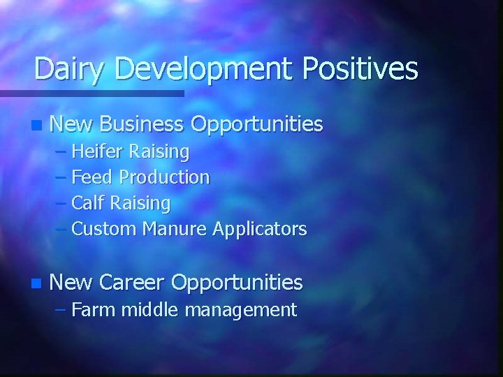 Dairy Development Positives n New Business Opportunities – Heifer Raising – Feed Production –