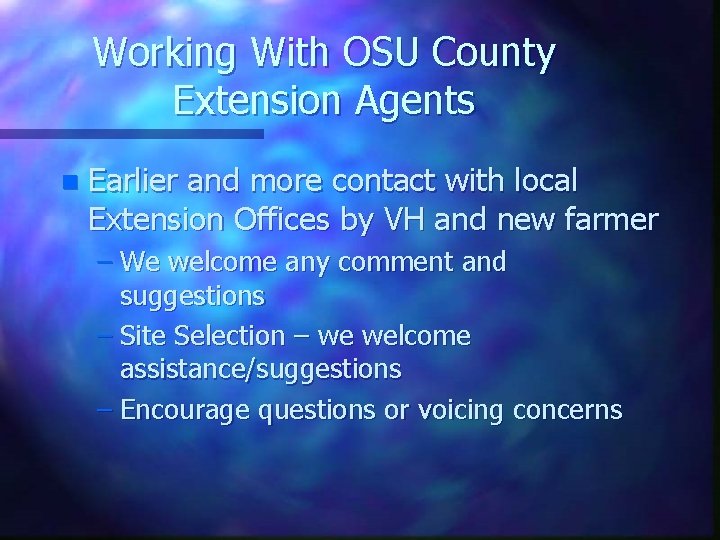 Working With OSU County Extension Agents n Earlier and more contact with local Extension