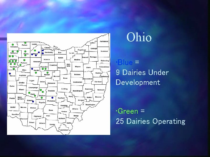 Ohio • Blue = 9 Dairies Under Development • Green = 25 Dairies Operating