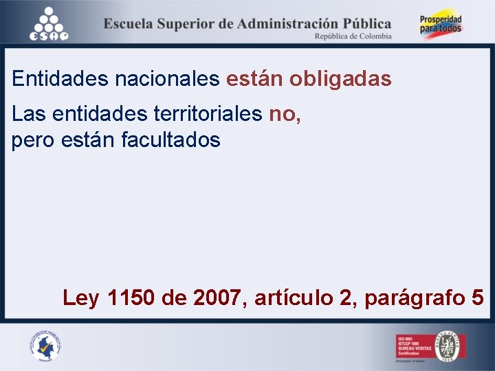 Entidades nacionales están obligadas Las entidades territoriales no, pero están facultados Ley 1150 de