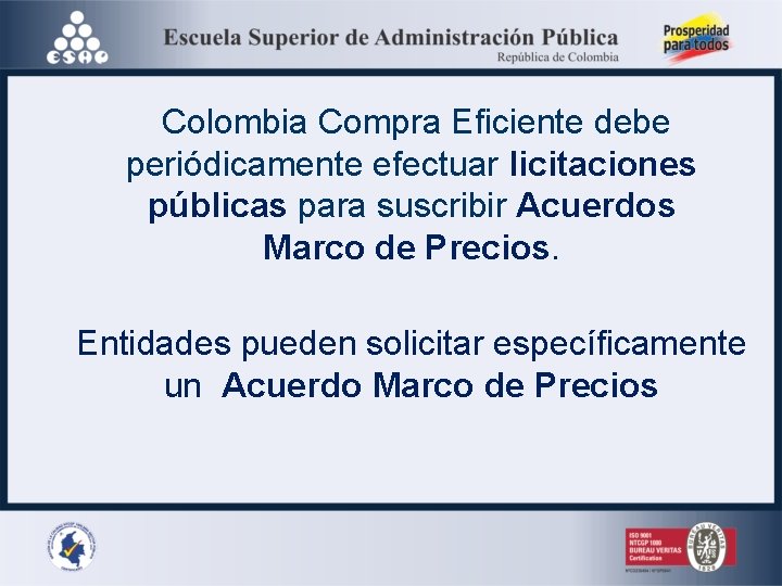 Colombia Compra Eficiente debe periódicamente efectuar licitaciones públicas para suscribir Acuerdos Marco de Precios.