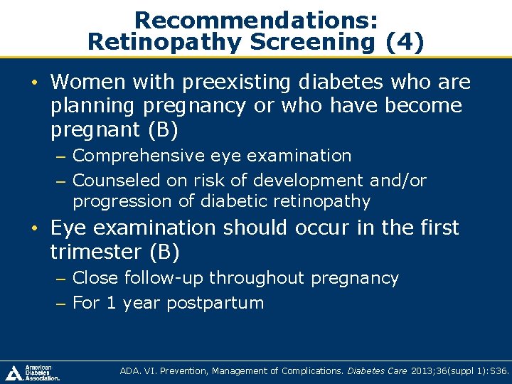 Recommendations: Retinopathy Screening (4) • Women with preexisting diabetes who are planning pregnancy or Recommendations: Retinopathy Screening (4) • Women with preexisting diabetes who are planning pregnancy or