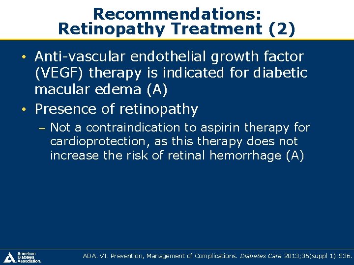 Recommendations: Retinopathy Treatment (2) • Anti-vascular endothelial growth factor (VEGF) therapy is indicated for Recommendations: Retinopathy Treatment (2) • Anti-vascular endothelial growth factor (VEGF) therapy is indicated for