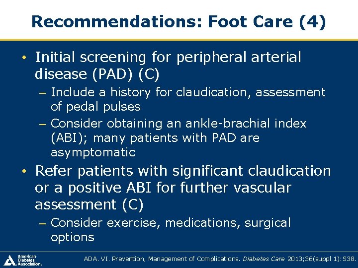 Recommendations: Foot Care (4) • Initial screening for peripheral arterial disease (PAD) (C) – Recommendations: Foot Care (4) • Initial screening for peripheral arterial disease (PAD) (C) –