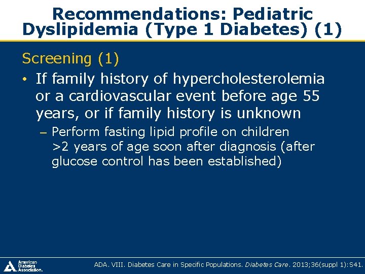 Recommendations: Pediatric Dyslipidemia (Type 1 Diabetes) (1) Screening (1) • If family history of Recommendations: Pediatric Dyslipidemia (Type 1 Diabetes) (1) Screening (1) • If family history of
