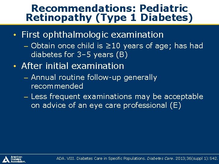 Recommendations: Pediatric Retinopathy (Type 1 Diabetes) • First ophthalmologic examination – Obtain once child Recommendations: Pediatric Retinopathy (Type 1 Diabetes) • First ophthalmologic examination – Obtain once child